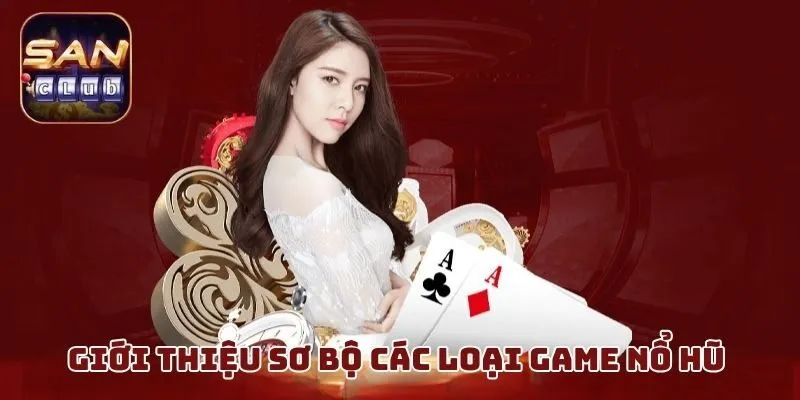 Giới thiệu sơ bộ các loại game nổ hũ