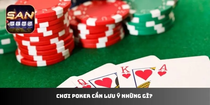 Chơi Poker cần lưu ý những gì?