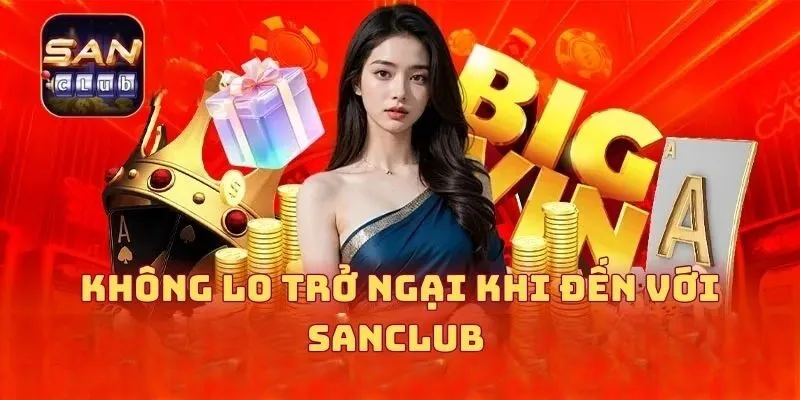 Không lo trở ngại khi đến với nền tảng SANCLUB