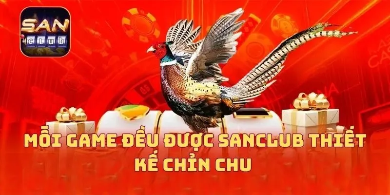 Mỗi game đều được SANCLUB thiết kế chỉn chu