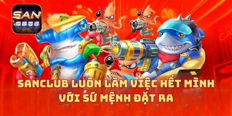 SANCLUB luôn làm việc hết mình với sứ mệnh đặt ra